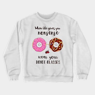 Self Care When Life Gives You Nonsense Wear Your Donut Glasses Crewneck Sweatshirt